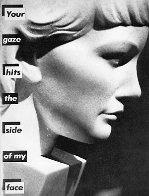 Barbara Kruger "Your gaze hits the side of my face" 1982