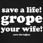 official-save-the-ta-tas-save-a-life-grope-your-wife_design